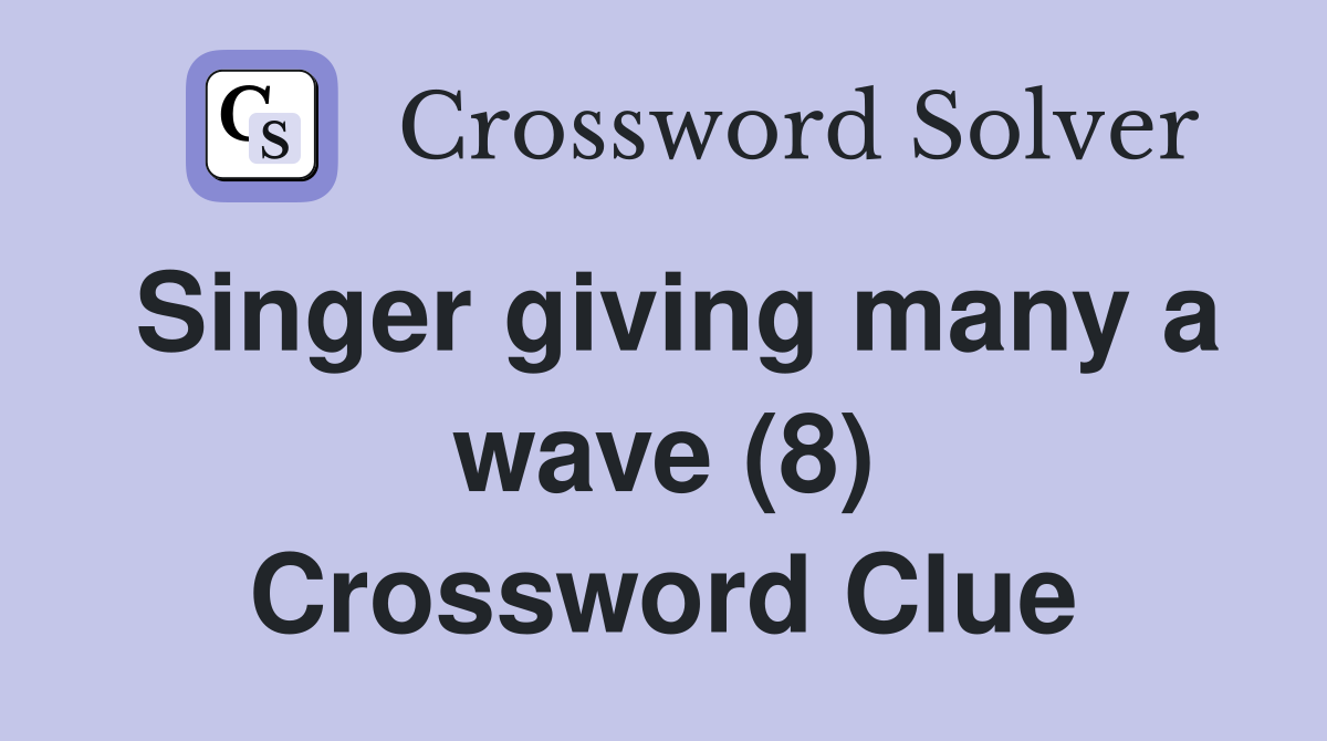 Singer giving many a wave (8) Crossword Clue