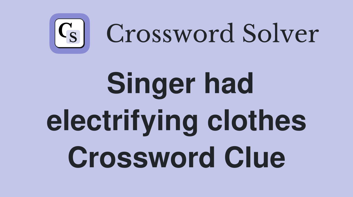 Singer had electrifying clothes Crossword Clue