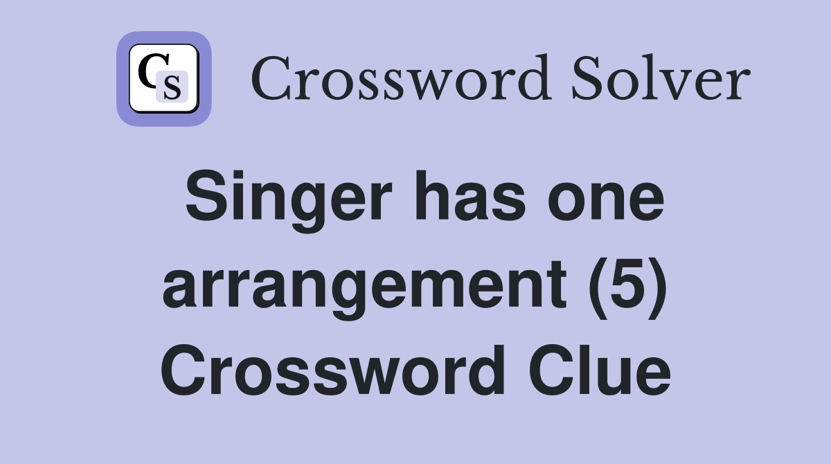 Singer has one arrangement (5) Crossword Clue