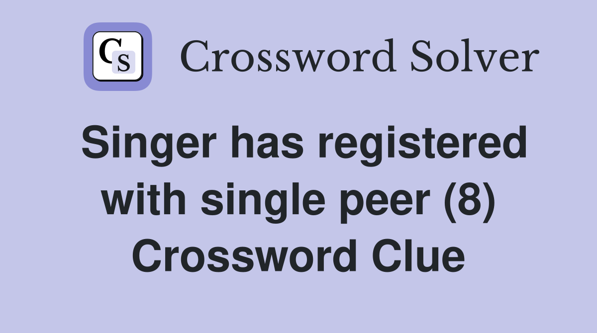 Singer has registered with single peer (8) Crossword Clue