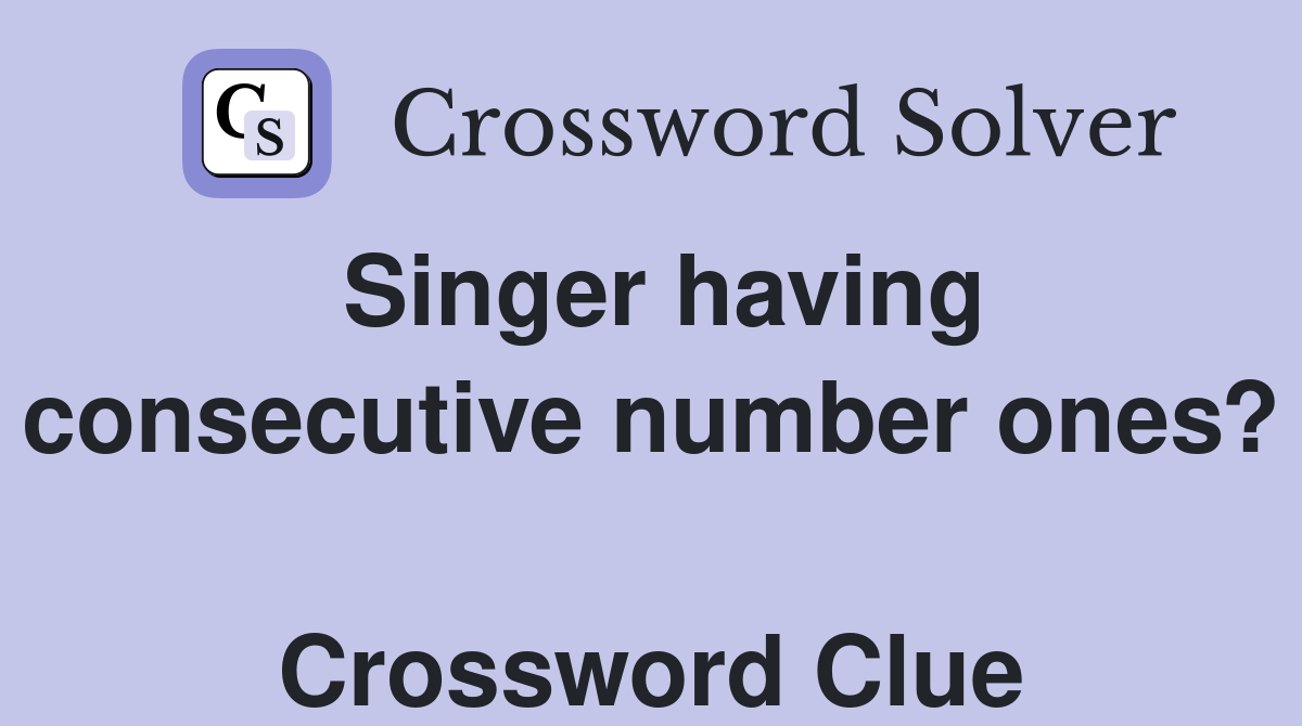 Singer having consecutive number ones?  Crossword Clue