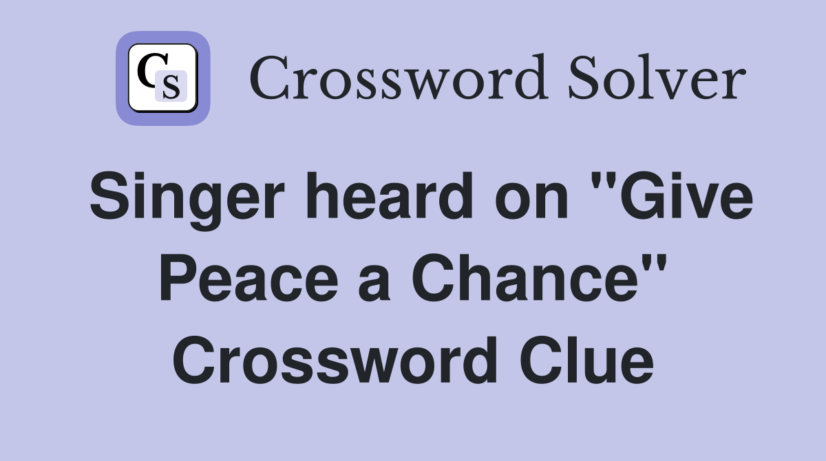 Singer heard on "Give Peace a Chance" Crossword Clue