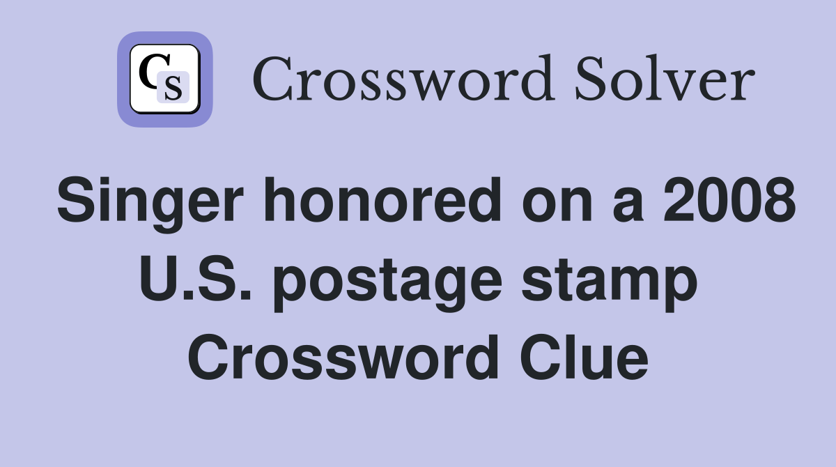 Singer honored on a 2008 U.S. postage stamp Crossword Clue