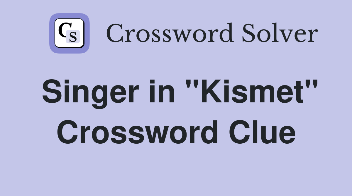 Singer in "Kismet" Crossword Clue