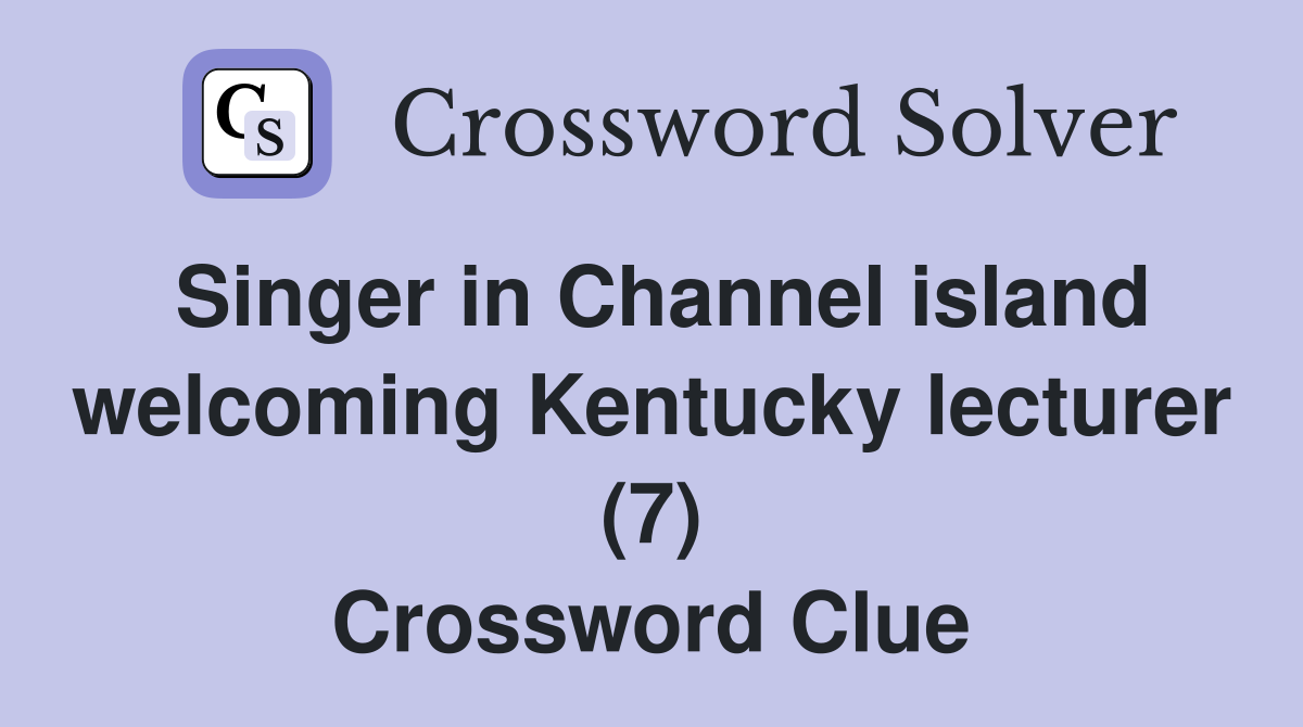 Singer in Channel island welcoming Kentucky lecturer (7) Crossword Clue