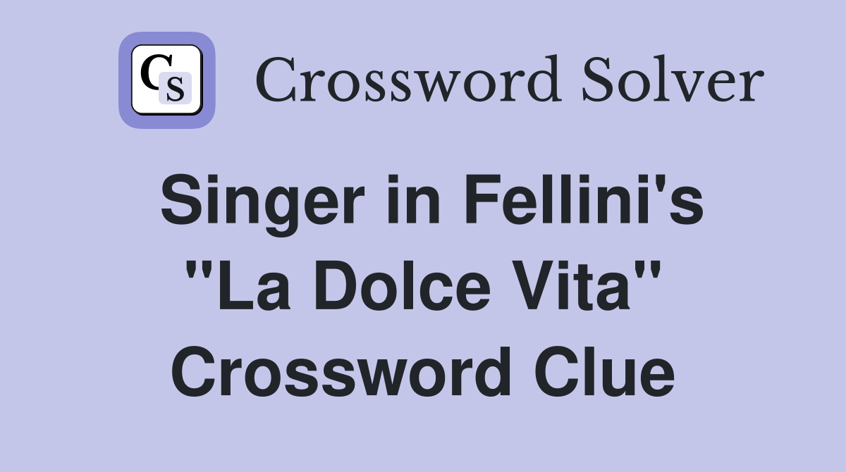Singer in Fellini's "La Dolce Vita" Crossword Clue