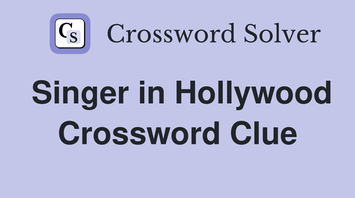 Singer in Hollywood Crossword Clue