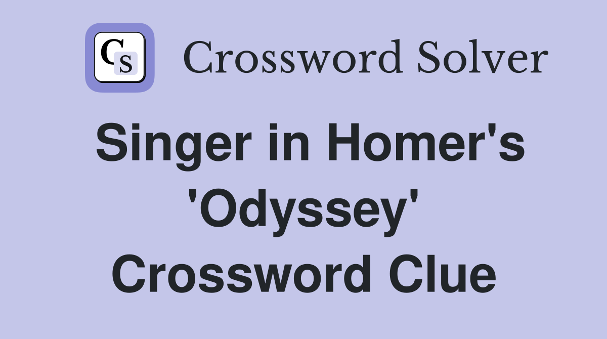 Singer in Homer's 'Odyssey' Crossword Clue