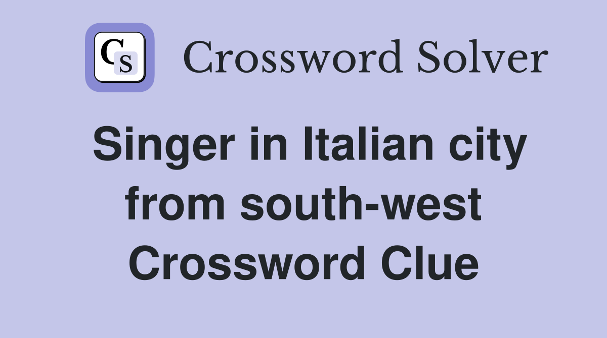 Singer in Italian city from south-west Crossword Clue