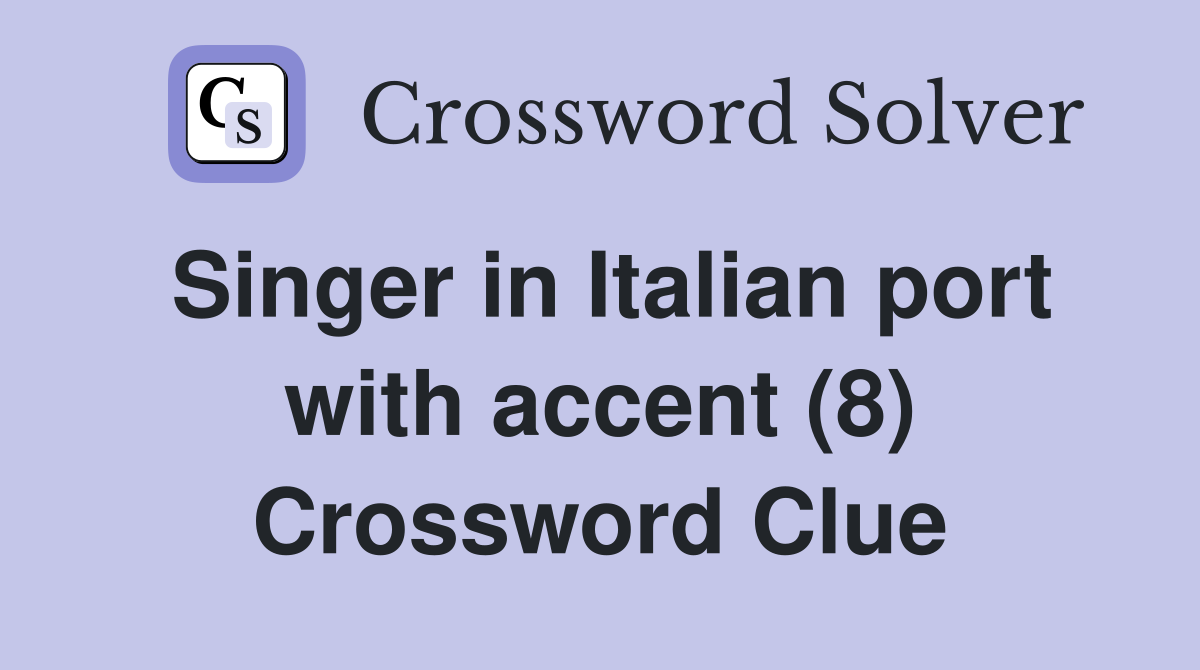 Singer in Italian port with accent (8) Crossword Clue