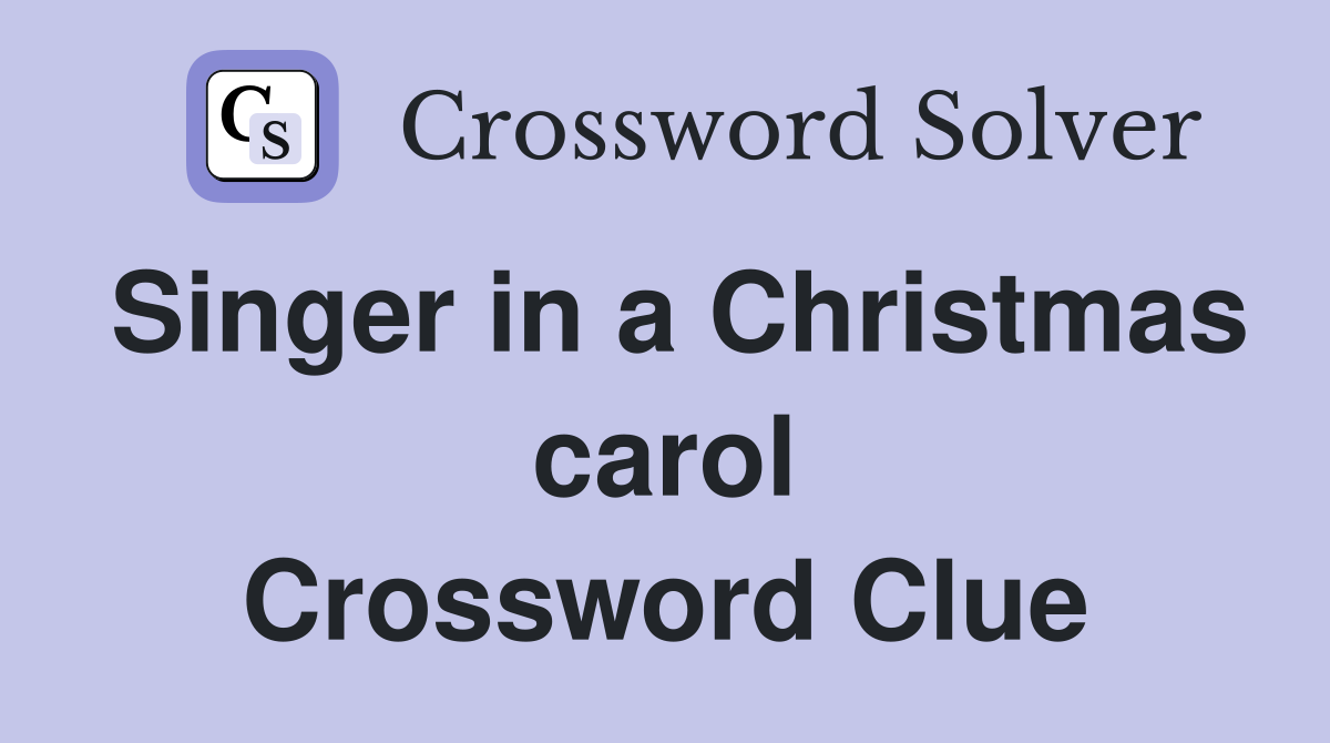 Singer in a Christmas carol Crossword Clue