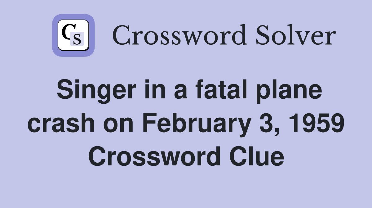 Singer in a fatal plane crash on February 3, 1959 Crossword Clue