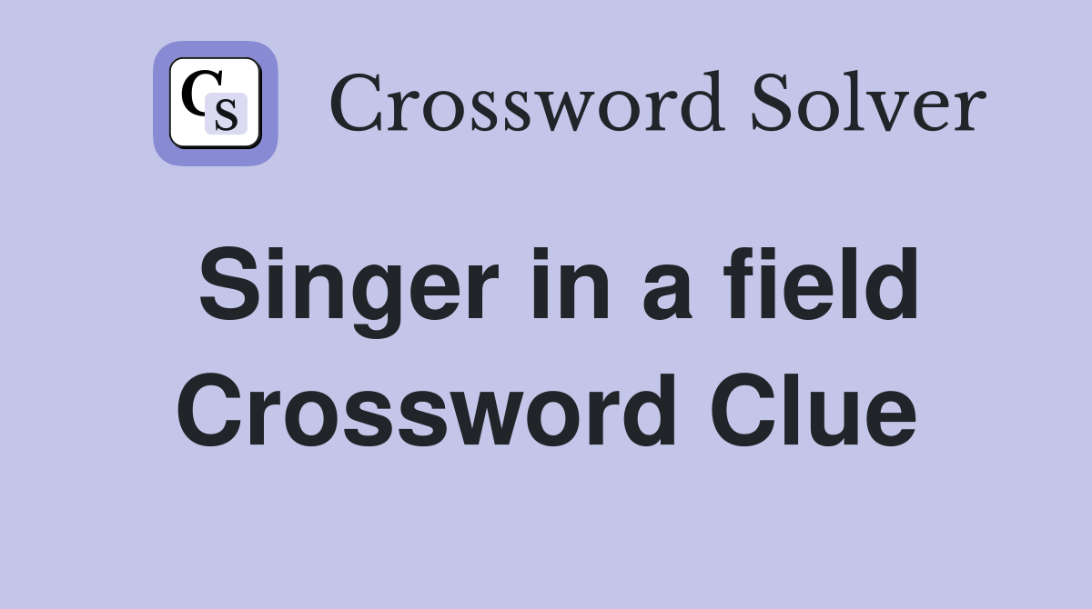 Singer in a field Crossword Clue