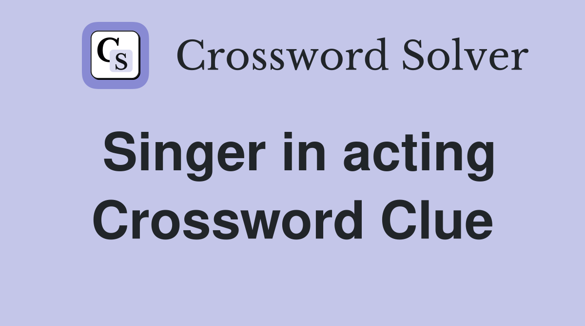 Singer in acting Crossword Clue