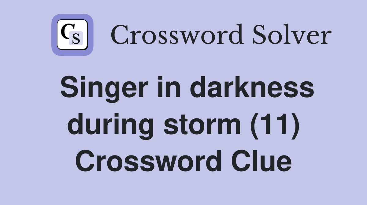 Singer in darkness during storm (11) Crossword Clue