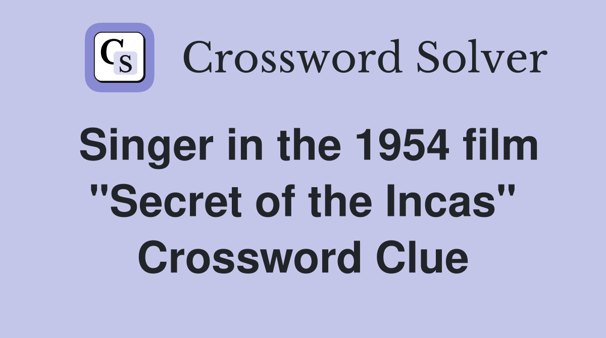 Singer in the 1954 film "Secret of the Incas" Crossword Clue