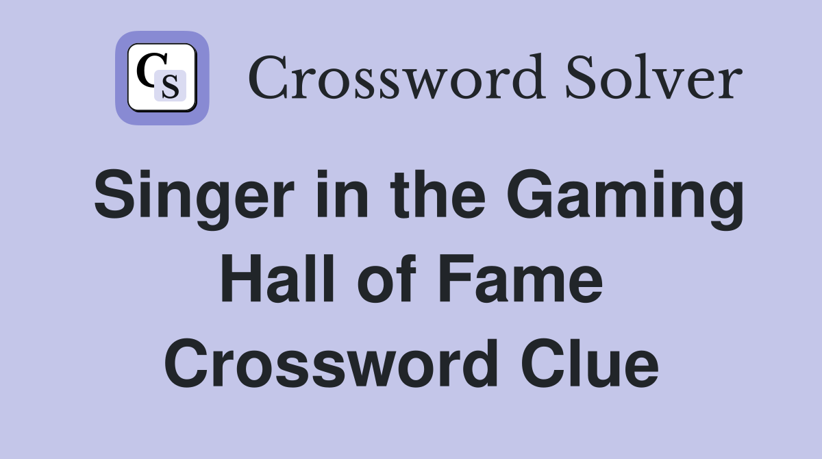 Singer in the Gaming Hall of Fame Crossword Clue