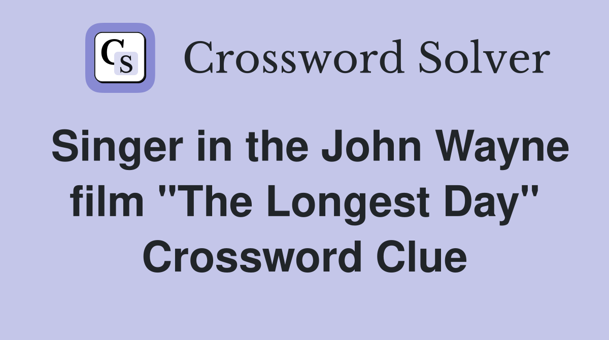 Singer in the John Wayne film "The Longest Day" Crossword Clue
