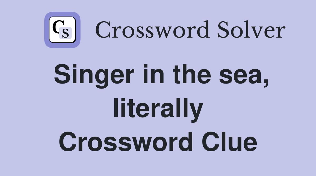 Singer in the sea, literally Crossword Clue