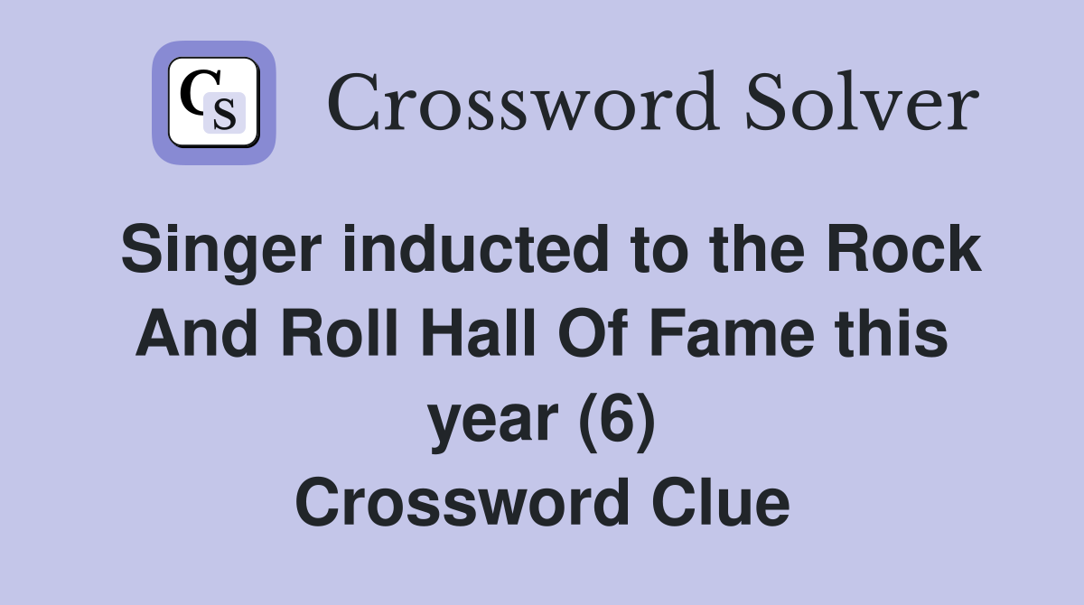 Singer inducted to the Rock And Roll Hall Of Fame this year (6) Crossword Clue