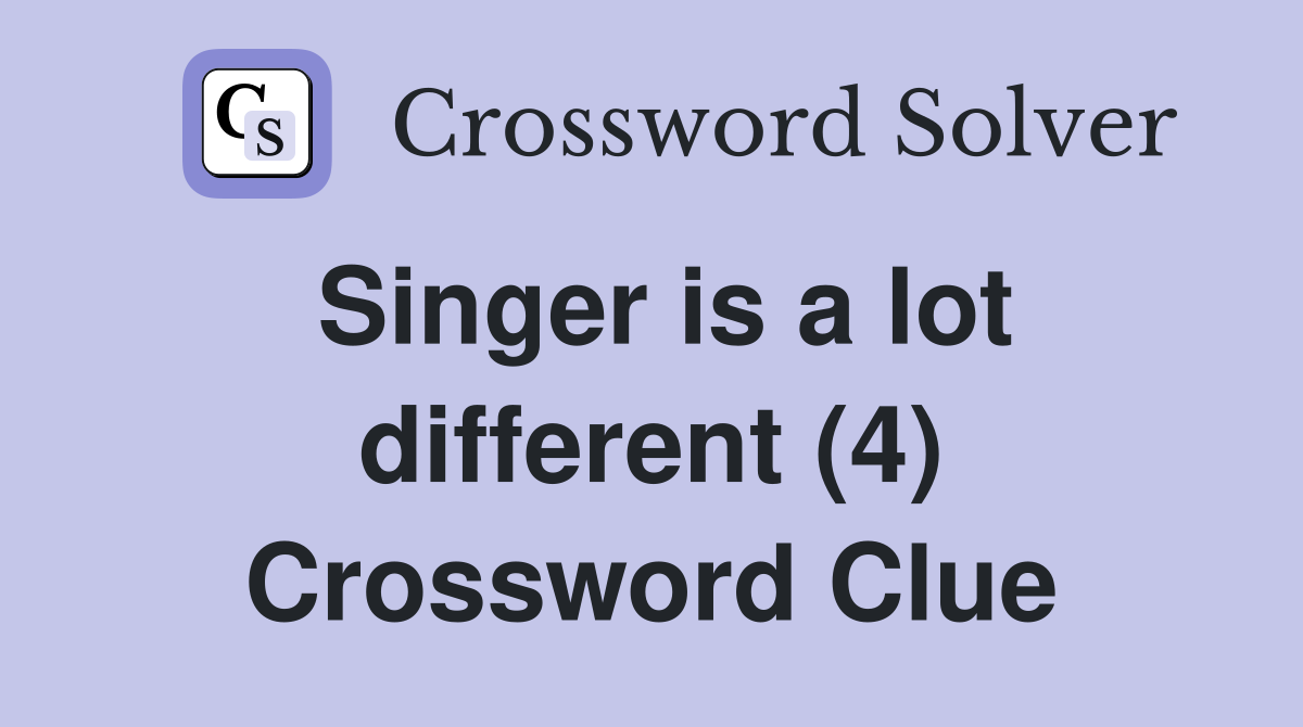 Singer is a lot different (4) Crossword Clue
