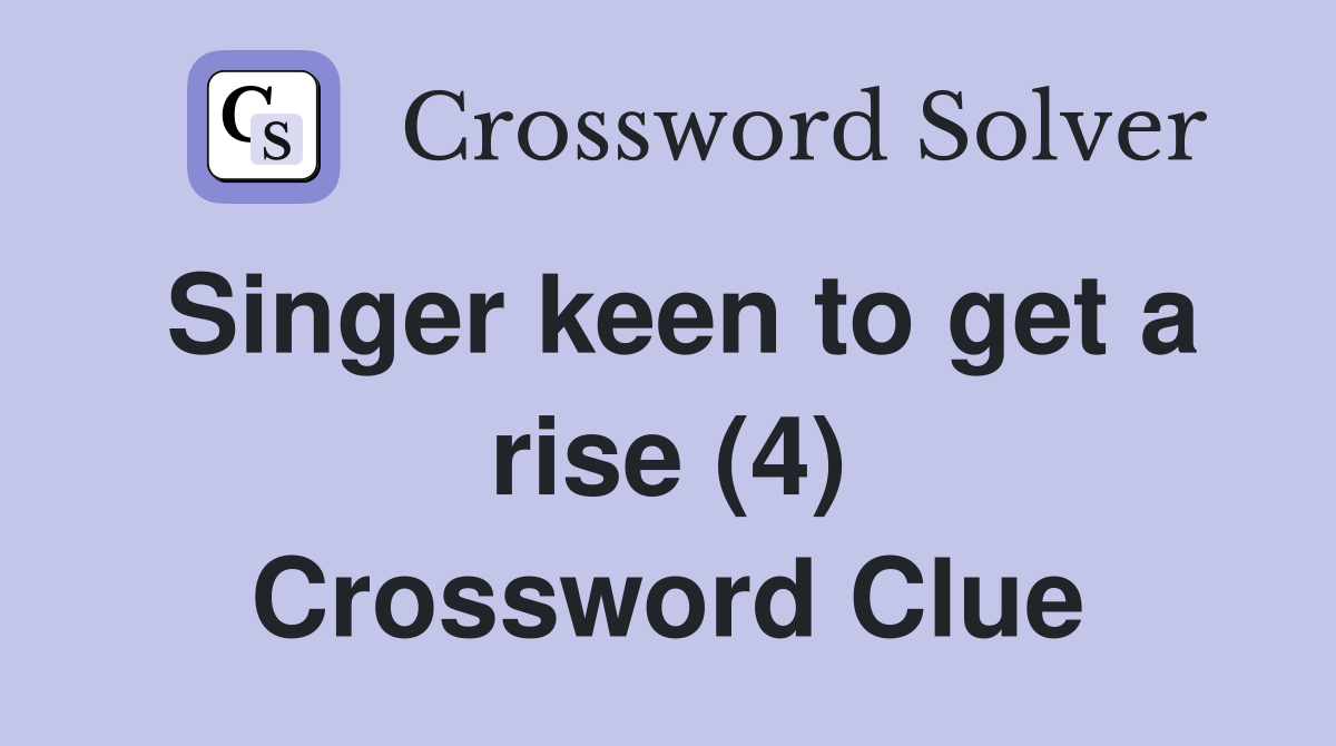Singer keen to get a rise (4) Crossword Clue