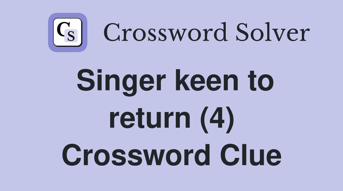 Singer keen to return (4) Crossword Clue