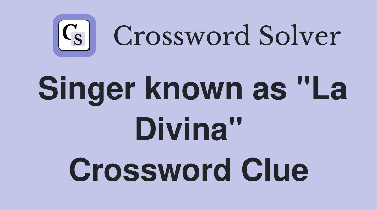 Singer known as "La Divina" Crossword Clue