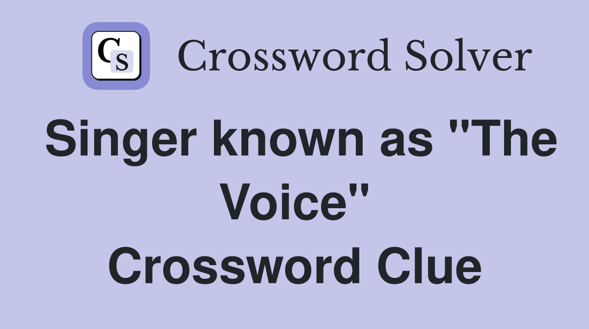Singer known as "The Voice" Crossword Clue