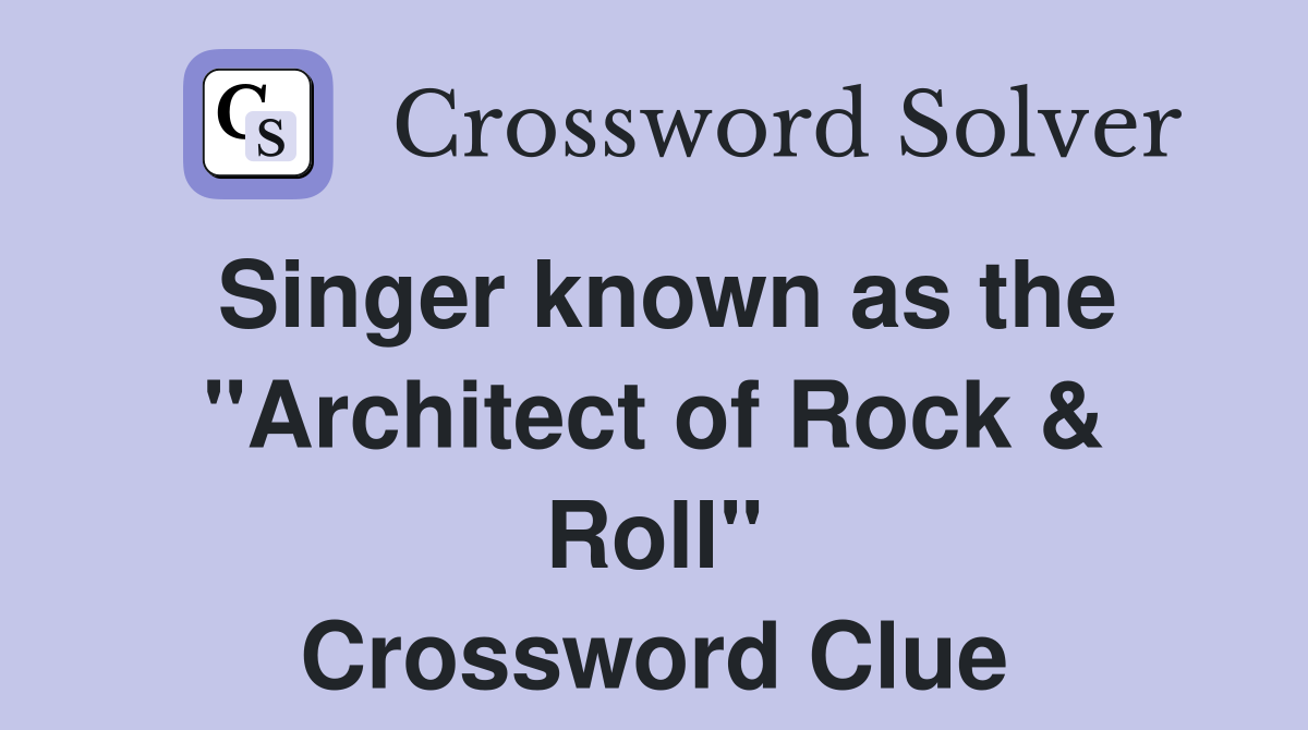 Singer known as the "Architect of Rock & Roll" Crossword Clue