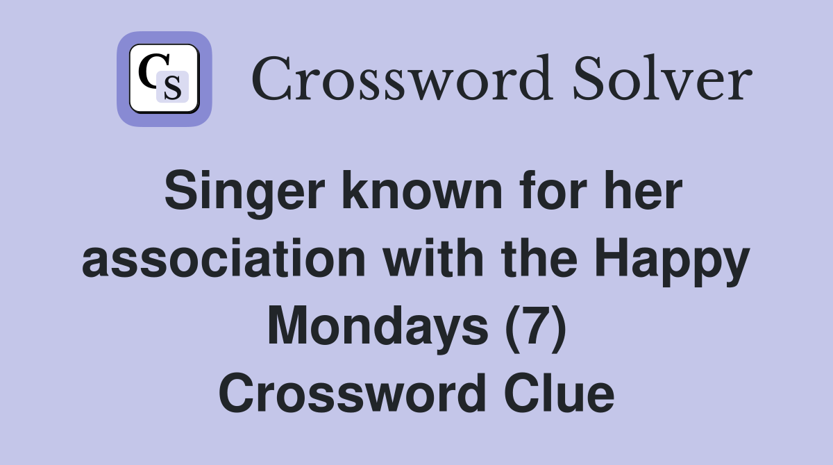 Singer known for her association with the Happy Mondays (7) Crossword Clue