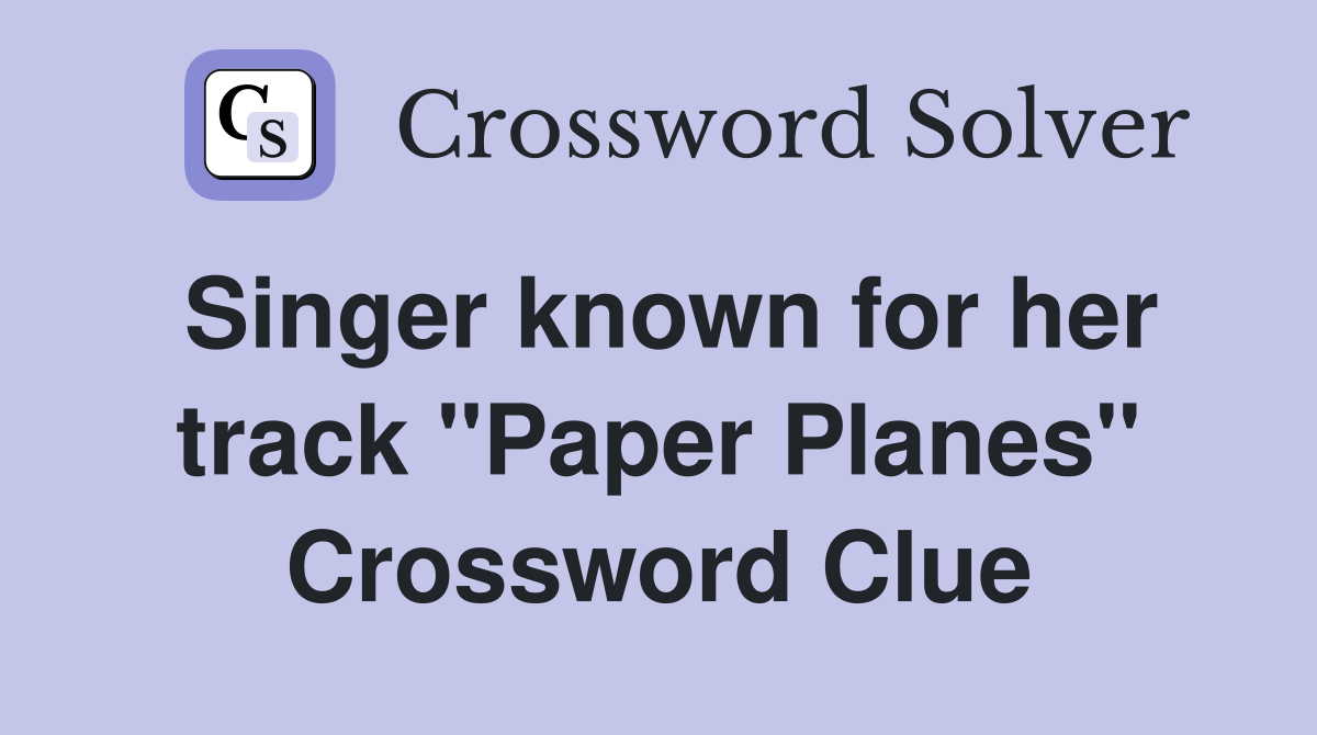 Singer known for her track "Paper Planes" Crossword Clue