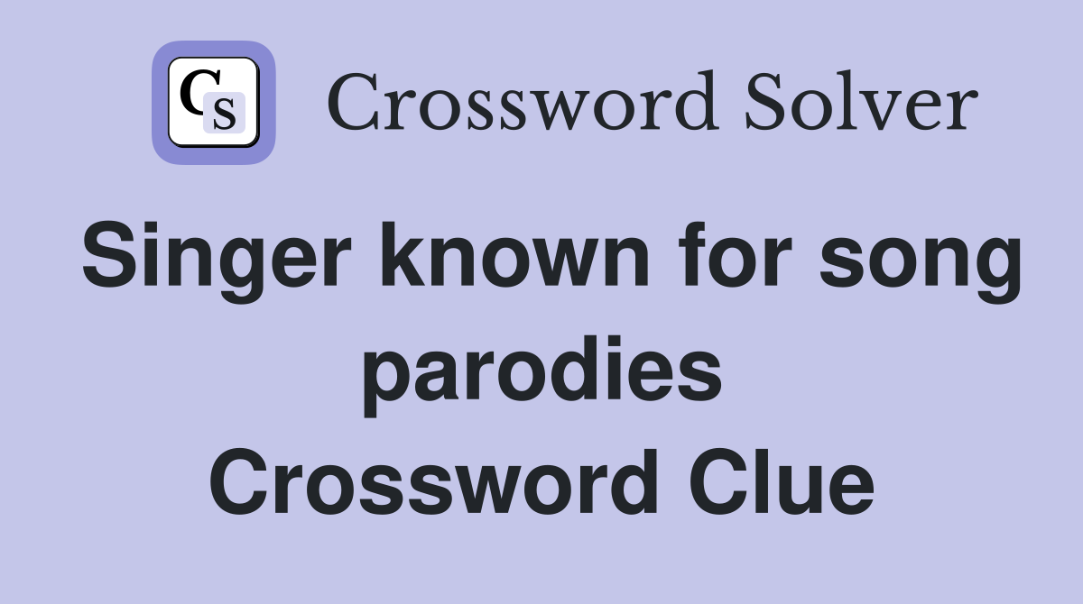 Singer known for song parodies Crossword Clue