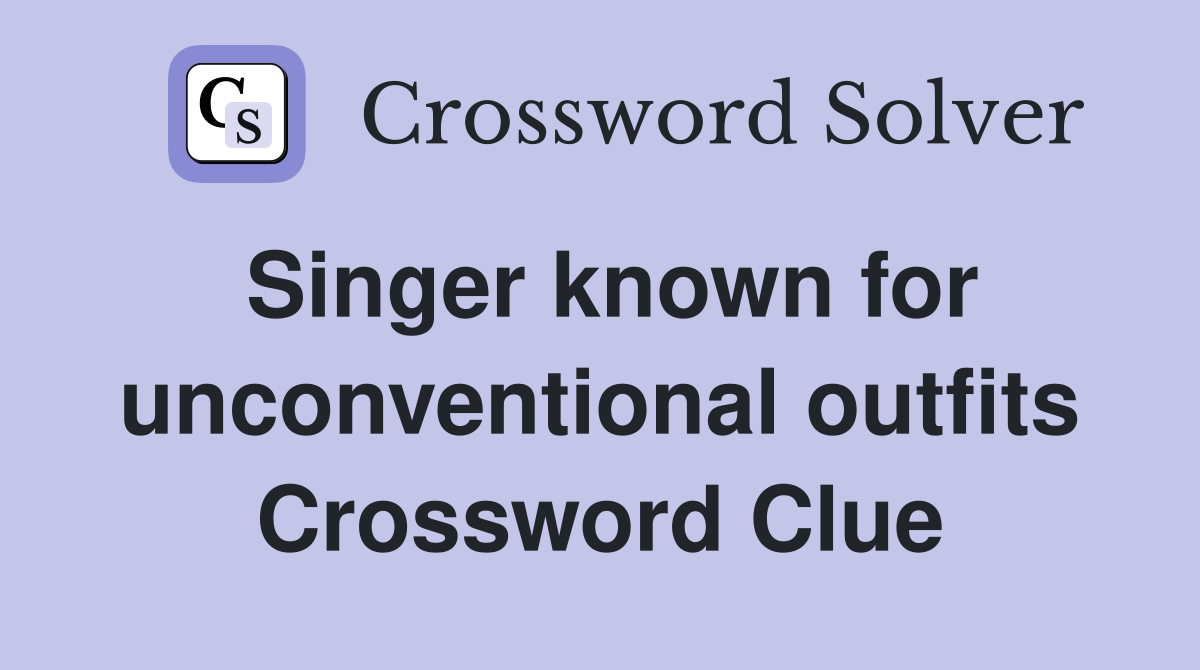 Singer known for unconventional outfits Crossword Clue
