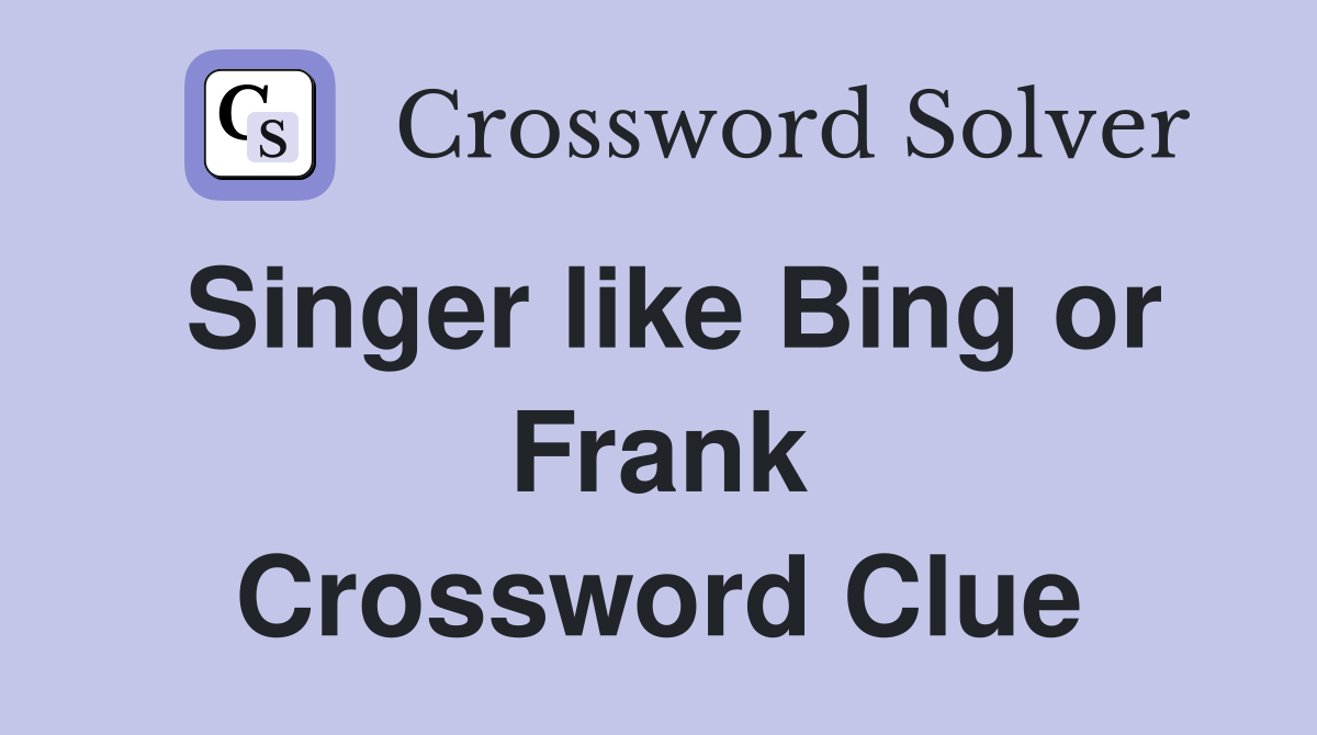 Singer like Bing or Frank Crossword Clue