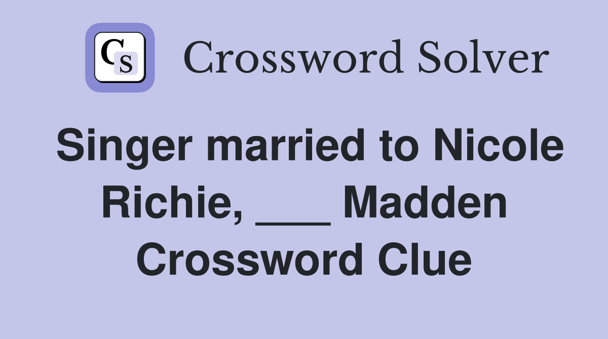 Singer married to Nicole Richie, ___ Madden Crossword Clue