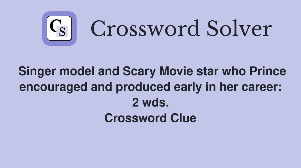Singer model and Scary Movie star who Prince encouraged and produced early in her career: 2 wds. Crossword Clue