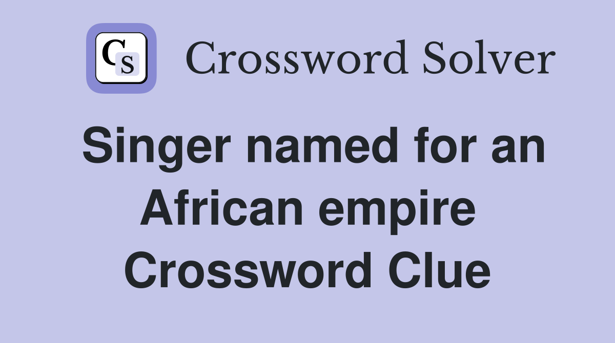 Singer named for an African empire Crossword Clue