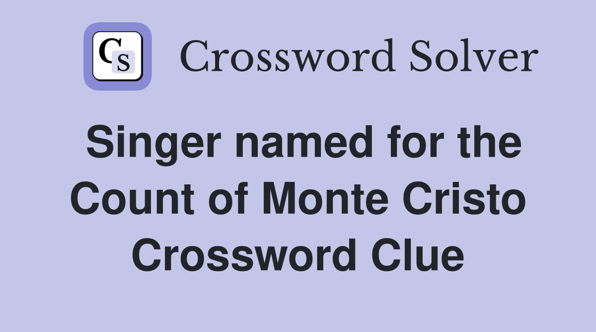 Singer named for the Count of Monte Cristo Crossword Clue