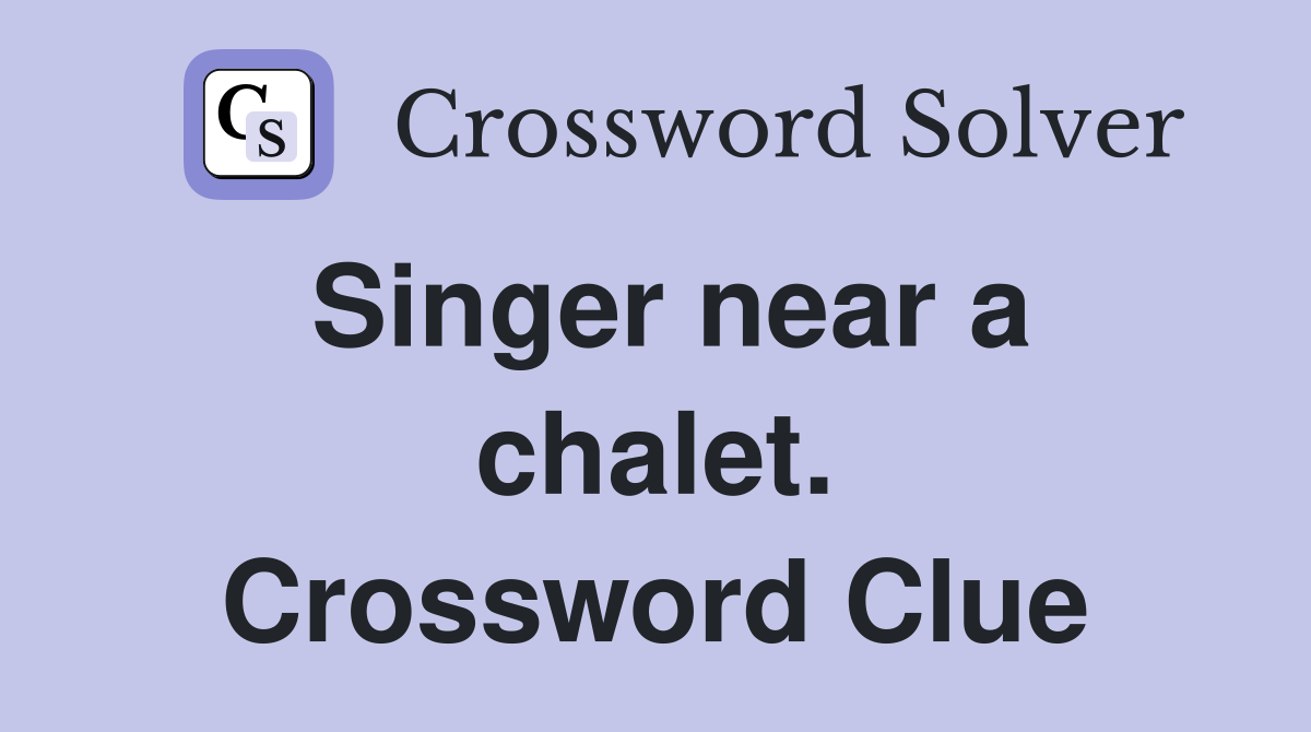 Singer near a chalet. Crossword Clue