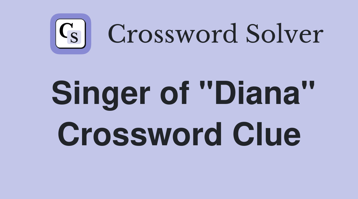 Singer of "Diana" Crossword Clue