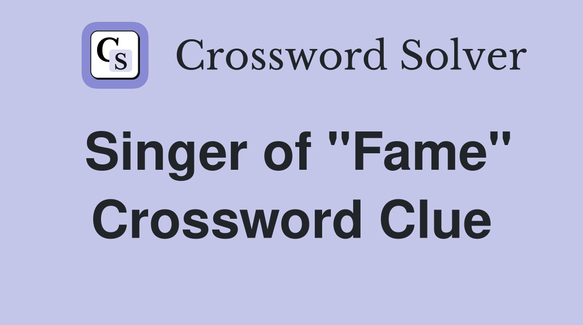 Singer of "Fame" Crossword Clue