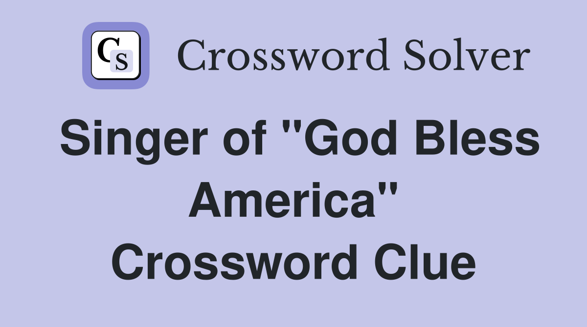 Singer of "God Bless America" Crossword Clue