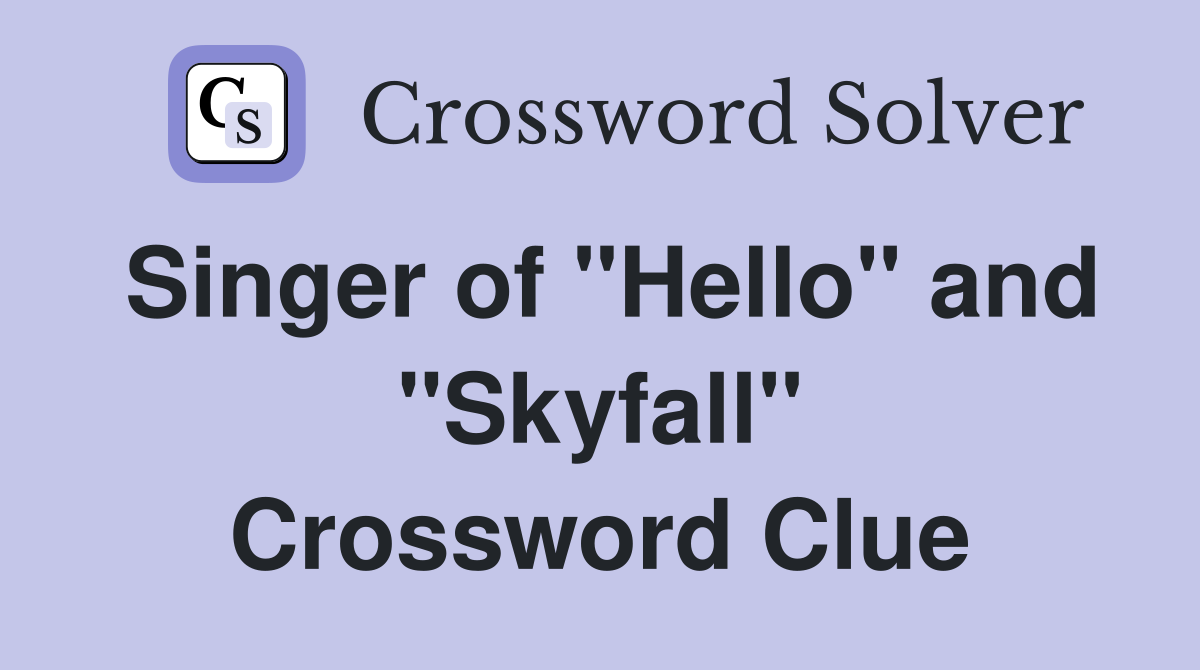 Singer of "Hello" and "Skyfall" Crossword Clue