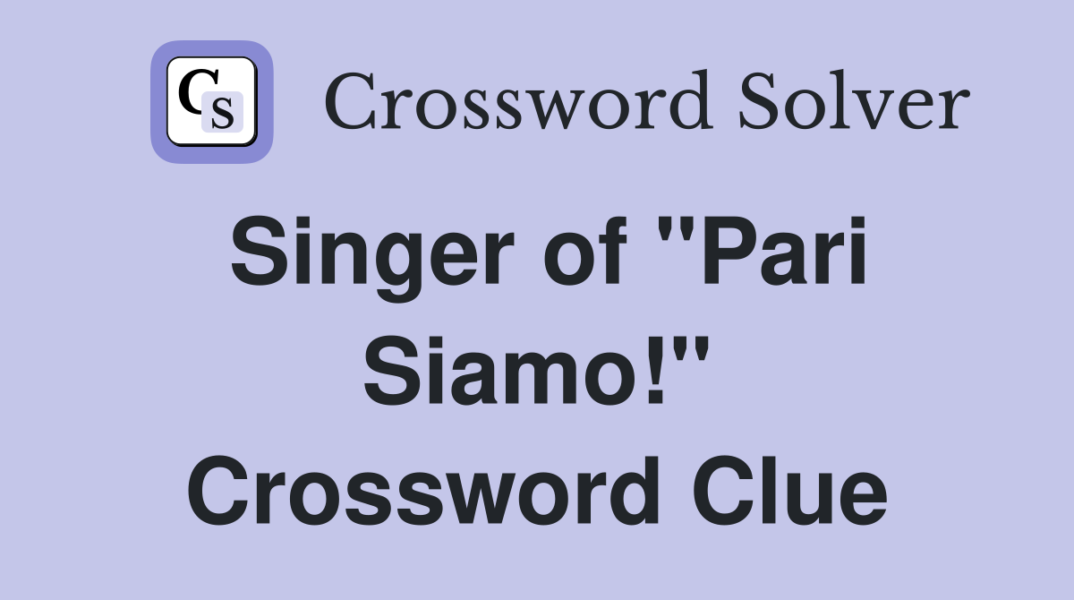 Singer of "Pari Siamo!" Crossword Clue