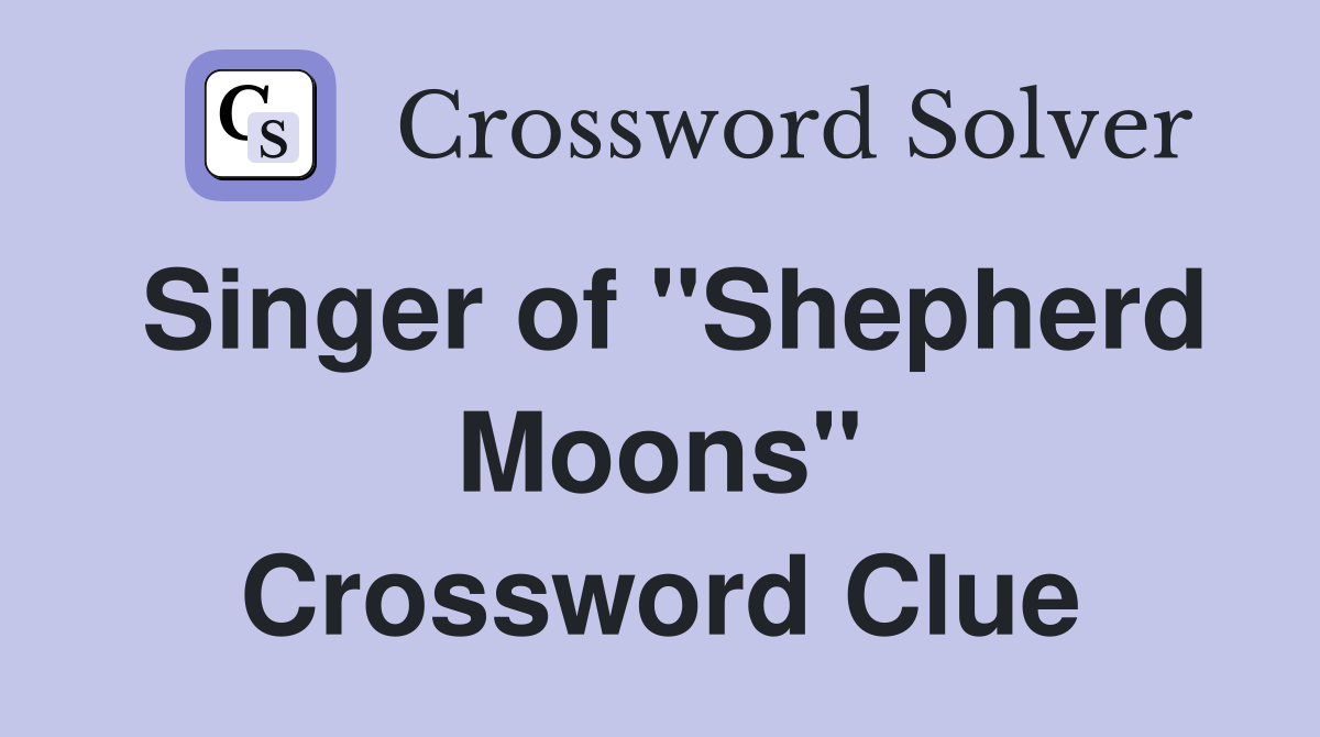 Singer of "Shepherd Moons" Crossword Clue