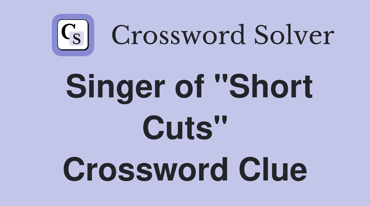 Singer of "Short Cuts" Crossword Clue