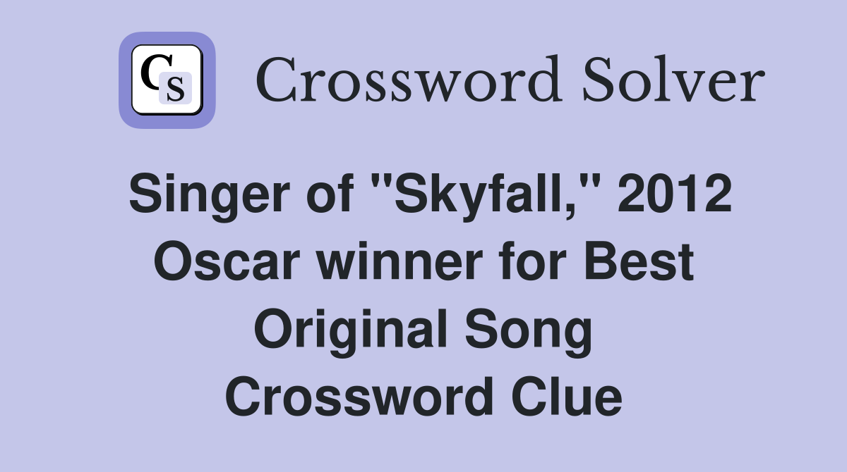 Singer of "Skyfall," 2012 Oscar winner for Best Original Song Crossword Clue