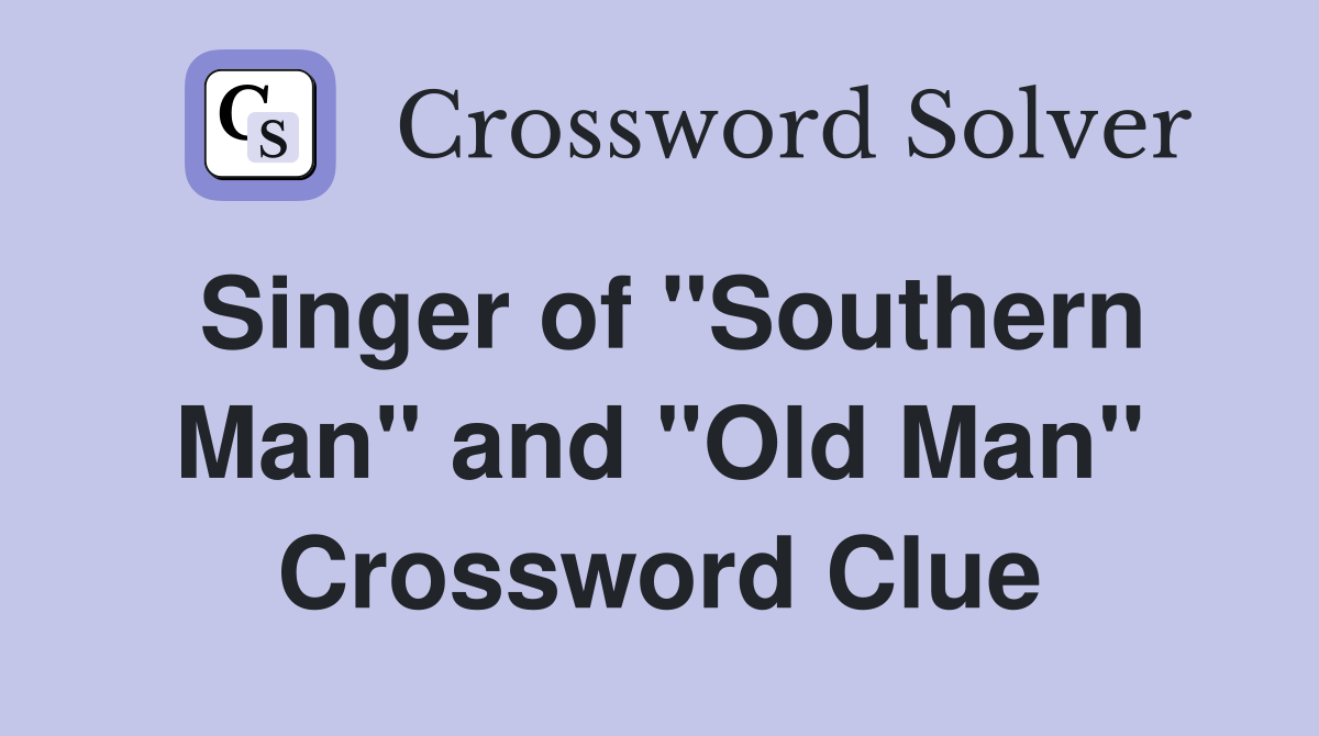 Singer of "Southern Man" and "Old Man" Crossword Clue