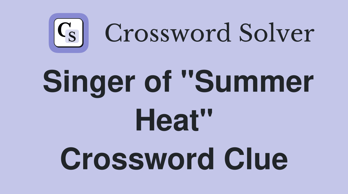 Singer of "Summer Heat" Crossword Clue